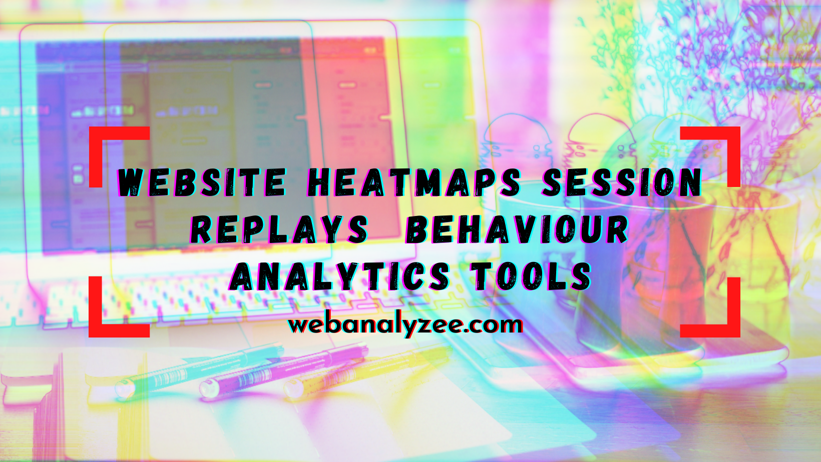 contact-website-heatmaps-session-replays-bahavior-analytics-tools